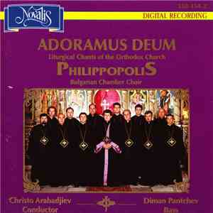 Philippopolis (Bulgarian Chamber Choir), Christo Arabadjiev, Diman Pantchev - Adoramus Deum (Liturgical Chants Of The Orthodox Church) download flac mp3