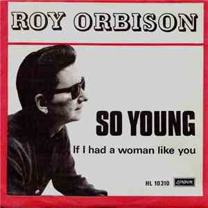 Roy Orbison - So Young / If I Had A Woman Like You flac mp3 download