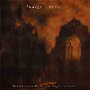 Indigo Larvae - Behind These Walls The Night Is Total download flac mp3