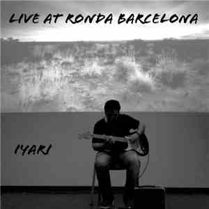 Iyari - Live At Ronda Barcelona download flac mp3