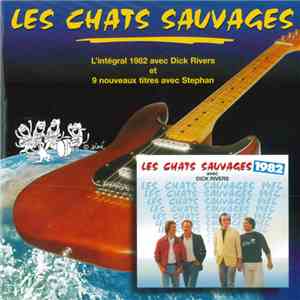 Les Chats Sauvages - L'Intégral 1982 Avec Dick Rivers Et 9 Nouveaux Titres Avec Stephan download flac mp3
