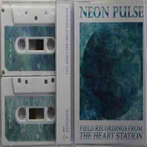 Neon Pulse - Field Recordings From The Heart Station download flac mp3