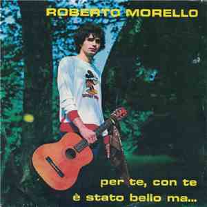 Roberto Morello - Per Te, Con Te / È Stato Bello Ma... download flac mp3