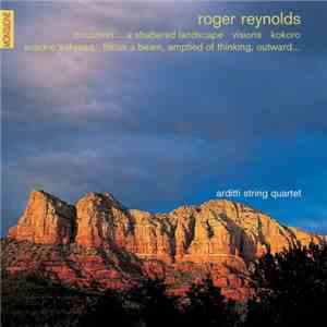 Roger Reynolds - Arditti String Quartet - Coconino - Visions - Kokoro - Ariadne's Thread - Focus A Beam flac mp3 download