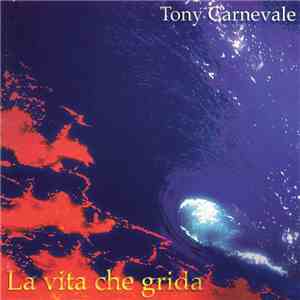 Tony Carnevale - La Vita Che Grida download flac mp3