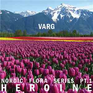 Varg  - Nordic Flora Series Pt​.​ 1 (Heroine) download flac mp3