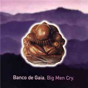 Banco De Gaia - Big Men Cry download flac mp3