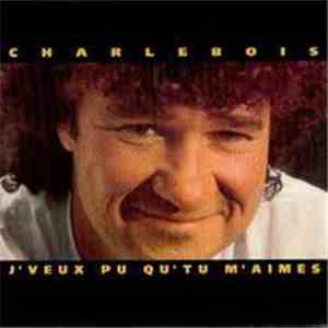 Charlebois - J'veux Pu Qu'tu M'aimes download flac mp3