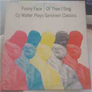 Cy Walter - Funny Face/Of Thee I Sing (Cy Walter Plays Gershwin Classics) download flac mp3