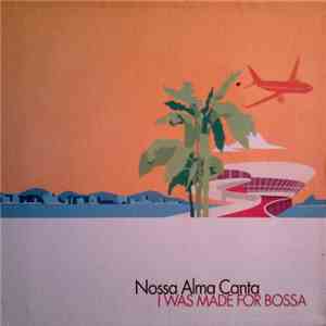 Nossa Alma Canta - I Was Made For Bossa download flac mp3