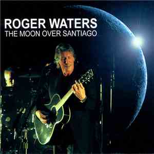 Roger Waters - The Moon Over Santiago download flac mp3