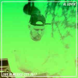 Al Lover - Live In Mexico City 2017 download flac mp3