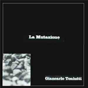 Giancarlo Toniutti - La Mutazione download flac mp3