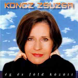 Koncz Zsuzsa - Ég És Föld Között download flac mp3