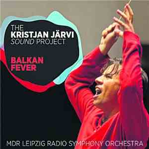 Kristjan Järvi, MDR Sinfonieorchester - Balkan Fever download flac mp3