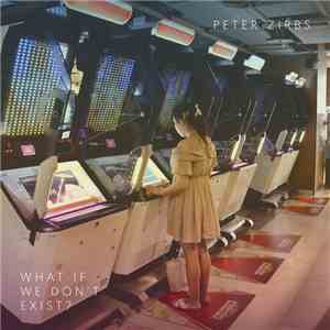 Peter Zirbs - What If We Don't Exist? download flac mp3