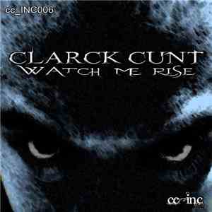 Clarck Cunt - Watch Me Rise download flac mp3