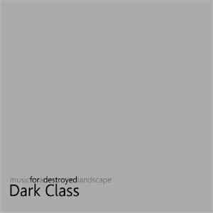 Dark Class - Music For A Destroyed Landscape download flac mp3