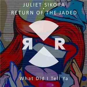 Juliet Sikora · Return Of The Jaded - What Did I Tell Ya download flac mp3