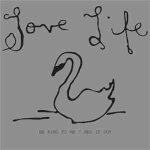 Love Life - Be Kind To Me / Hex It Out download flac mp3