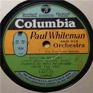 Paul Whiteman And His Orchestra - Just Like A Melody Out Of The Sky / Because My Baby Don't Mean "Maybe" Now! download flac mp3