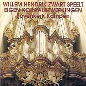 Willem Hendrik Zwart - Speelt Eigen Koraalbewerkingen download flac mp3