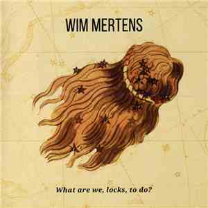 Wim Mertens - What Are We, Locks, To Do? flac mp3 download