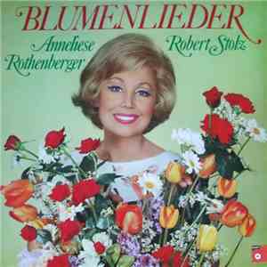 Anneliese Rothenberger, Robert Stolz - Blumenlieder download flac mp3