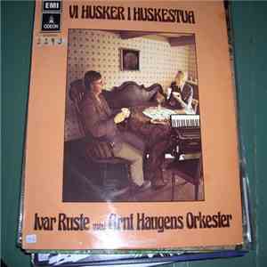 Ivar Ruste Med Arnt Haugens Orkester - Vi Husker I Huskestua download flac mp3