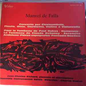 Manuel De Falla - Jean-Charles Richard, Ensemble Instrumental Valois - Concerto Per Clavicembalo / Pour Le Tombeau de Paul Dukas / Homenaje : Le Tombeau De Claude Debussy / Serenata Andaluza / Pièces Espagnoles / Fantasia Baetica download flac mp3