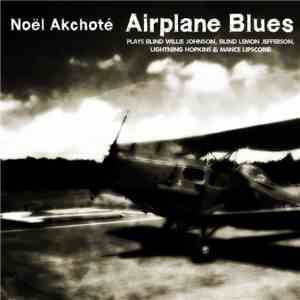 Noël Akchoté - Airplane Blues (Plays Blind Lemon Jefferson, Blind Willie Johnson, Lightning Hopkins & Mance Lipscomb) download flac mp3