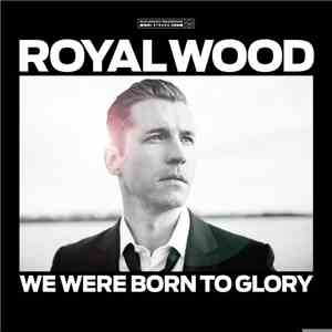 Royal Wood - We Were Born To Glory download flac mp3