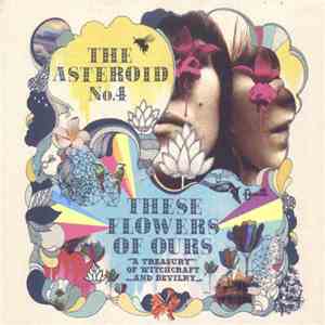 The Asteroid #4 - These Flowers Of Ours: A Treasury Of Witchcraft And Devilry download flac mp3